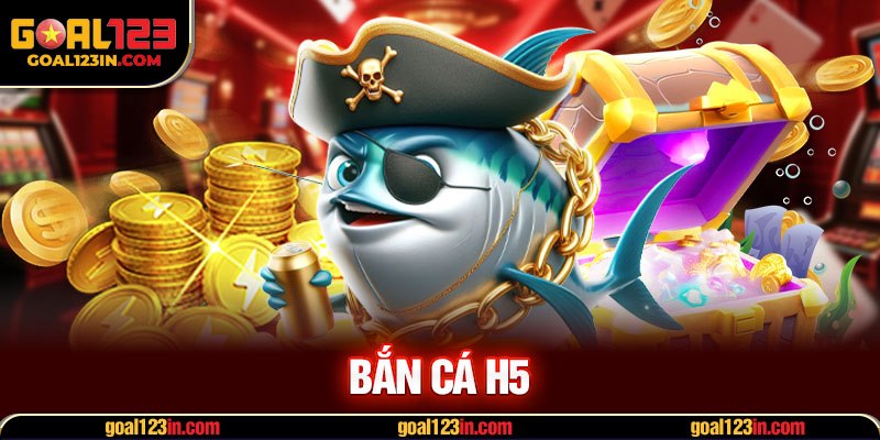 Bắn cá H5
