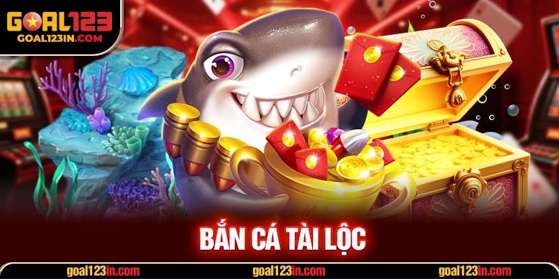 Bắn Cá Tài Lộc
