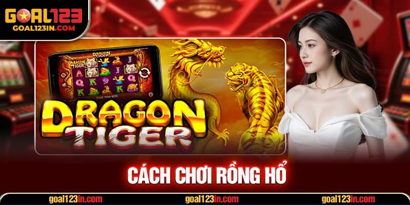 cách chơi Rồng Hổ